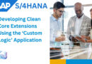 SAP S/4HANA: “Custom Logic” Uygulaması ile Clean Core Uzantılar Geliştirme