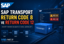 SAP Transport Return Code 8 ve Return Code 12 Nedir? Neden Oluşur ve Nasıl Çözülür?